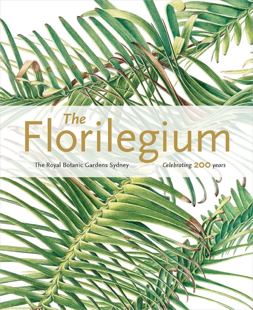 The Florilegium: The Royal Botanic Gardens Sydney