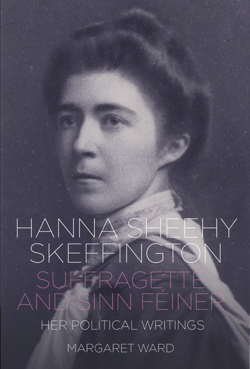 Hanna Sheehy Skeffington: Suffragette and Sinn Féiner
