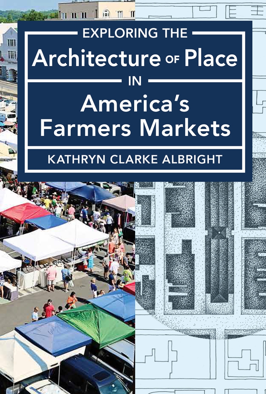 Exploring the Architecture of Place in America’s Farmers Markets