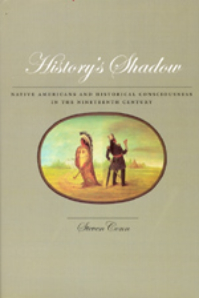 History’s Shadow: Native Americans and Historical Consciousness in the Nineteenth Century