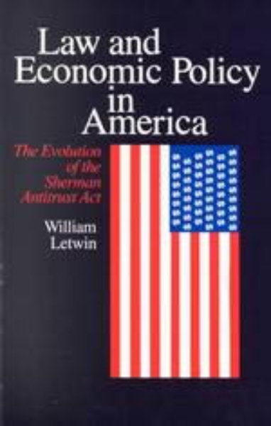 Law and Economic Policy in America: The Evolution of the Sherman Antitrust Act