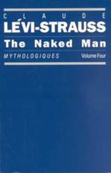 The Naked Man: Mythologiques, Volume 4