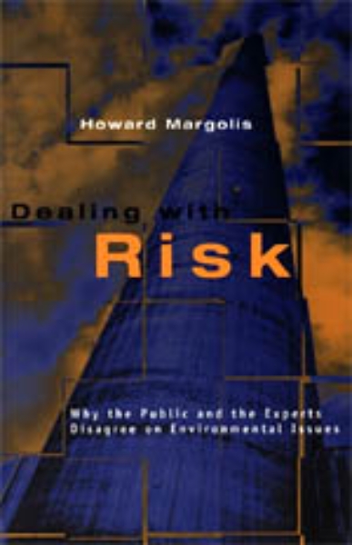 Dealing with Risk: Why the Public and the Experts Disagree on Environmental Issues