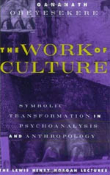 The Work of Culture: Symbolic Transformation in Psychoanalysis and Anthropology