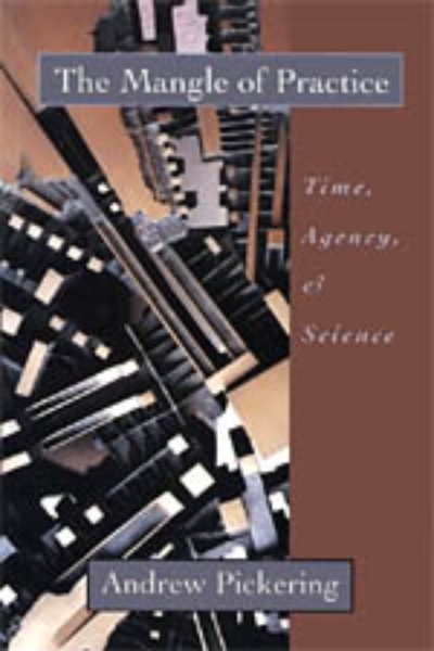 The Mangle of Practice: Time, Agency, and Science