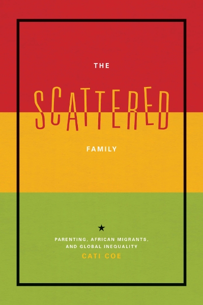 The Scattered Family: Parenting, African Migrants, and Global Inequality