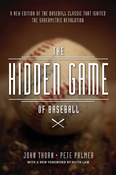 The Hidden Game of Baseball: A Revolutionary Approach to Baseball and Its Statistics
