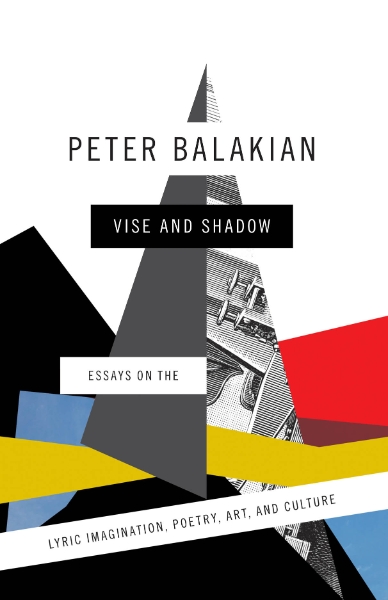 Vise and Shadow: Essays on the Lyric Imagination, Poetry, Art, and Culture