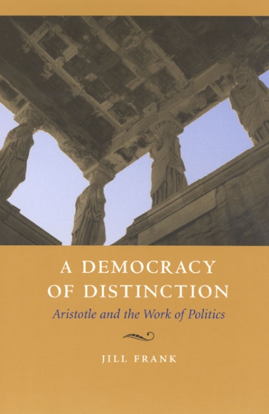 A Democracy of Distinction: Aristotle and the Work of Politics