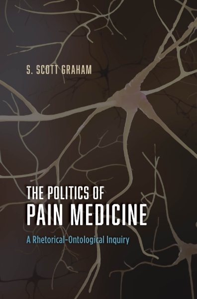 The Politics of Pain Medicine: A Rhetorical-Ontological Inquiry