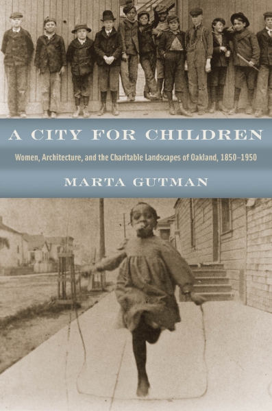 A City for Children: Women, Architecture, and the Charitable Landscapes of Oakland, 1850-1950