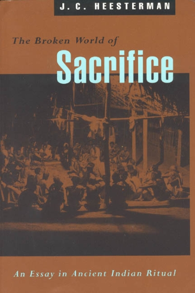 The Broken World of Sacrifice: An Essay in Ancient Indian Ritual