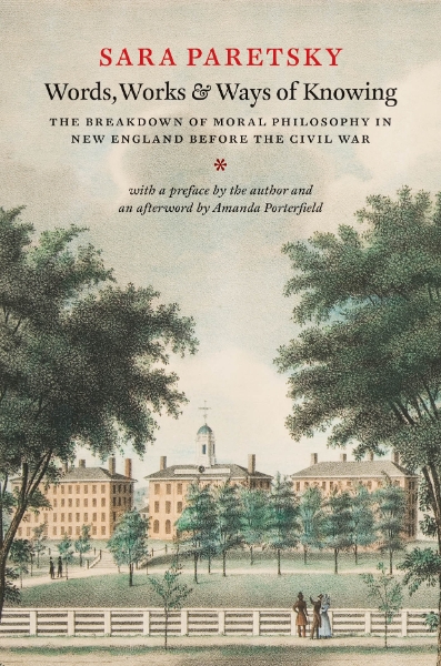 Words, Works, and Ways of Knowing: The Breakdown of Moral Philosophy in New England before the Civil War