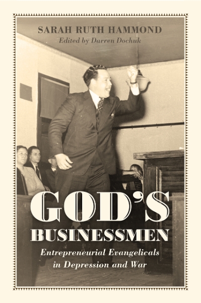 God’s Businessmen: Entrepreneurial Evangelicals in Depression and War