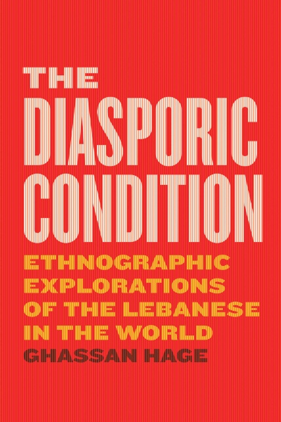 The Diasporic Condition: Ethnographic Explorations of the Lebanese in the World