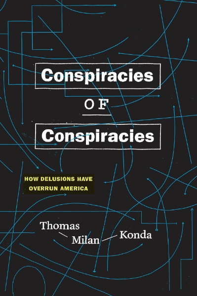 Conspiracies of Conspiracies: How Delusions Have Overrun America