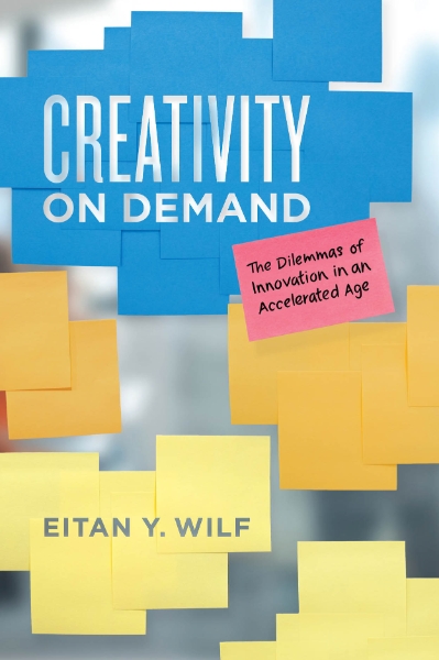 Creativity on Demand: The Dilemmas of Innovation in an Accelerated Age