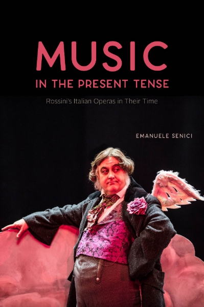 Music in the Present Tense: Rossini’s Italian Operas in Their Time