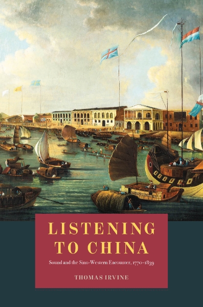 Listening to China: Sound and the Sino-Western Encounter, 1770-1839