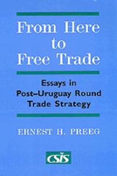 From Here to Free Trade: Essays in Post-Uruguay Round Trade Strategy