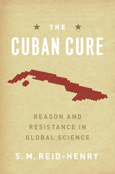 The Cuban Cure: Reason and Resistance in Global Science