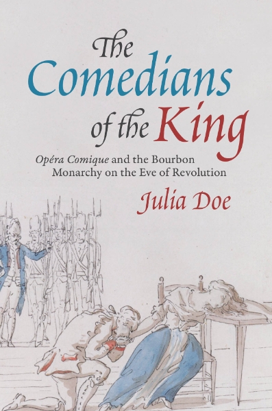 The Comedians of the King: "Opéra Comique" and the Bourbon Monarchy on the Eve of Revolution