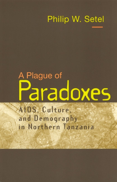 A Plague of Paradoxes: AIDS, Culture, and Demography in Northern Tanzania