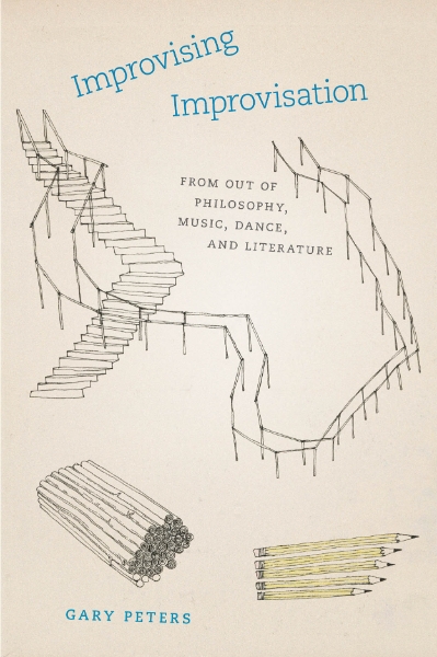 Improvising Improvisation: From Out of Philosophy, Music, Dance, and Literature