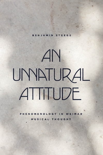 An Unnatural Attitude: Phenomenology in Weimar Musical Thought