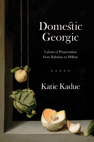 Domestic Georgic: Labors of Preservation from Rabelais to Milton