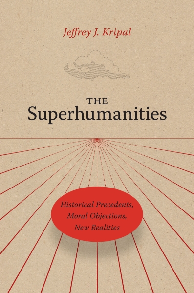 The Superhumanities: Historical Precedents, Moral Objections, New Realities