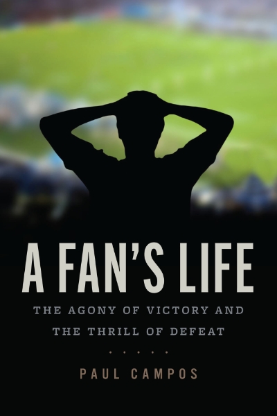 A Fan’s Life: The Agony of Victory and the Thrill of Defeat