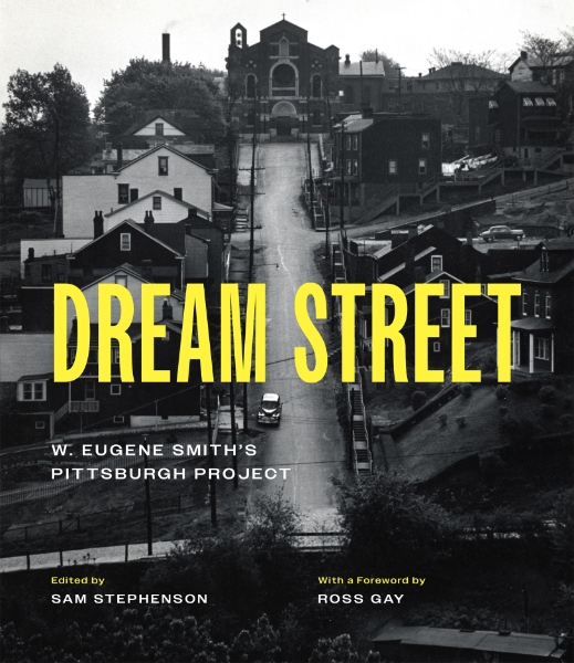 Dream Street: W. Eugene Smith’s Pittsburgh Project