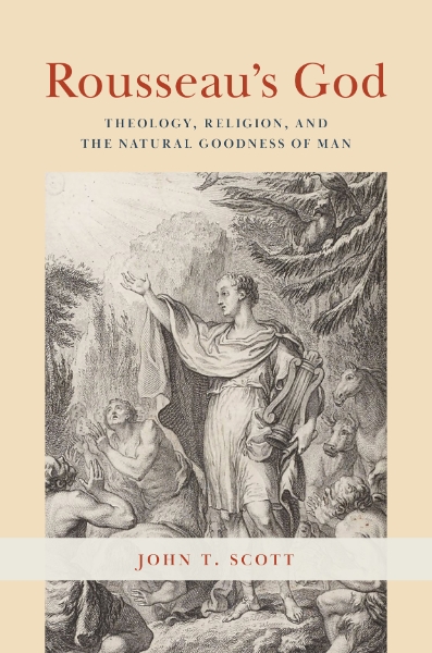 Rousseau’s God: Theology, Religion, and the Natural Goodness of Man