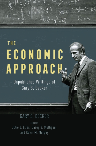 The Economic Approach: Unpublished Writings of Gary S. Becker