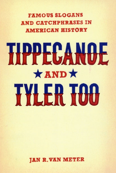 Tippecanoe and Tyler Too: Famous Slogans and Catchphrases in American History