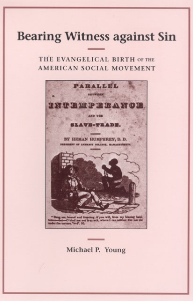 Bearing Witness against Sin: The Evangelical Birth of the American Social Movement