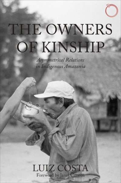 The Owners of Kinship: Asymmetrical Relations in Indigenous Amazonia