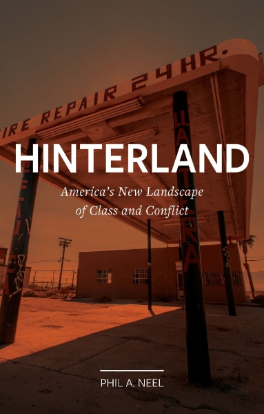 Hinterland: America’s New Landscape of Class and Conflict