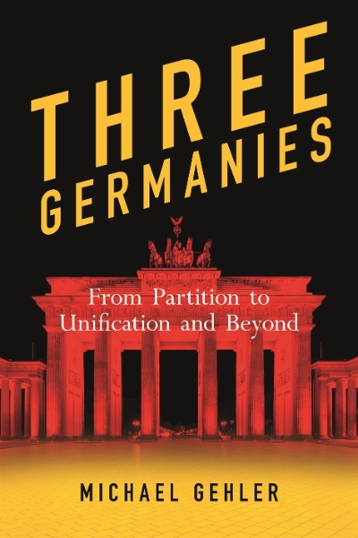 Three Germanies: From Partition to Unification and Beyond, Second Expanded Edition