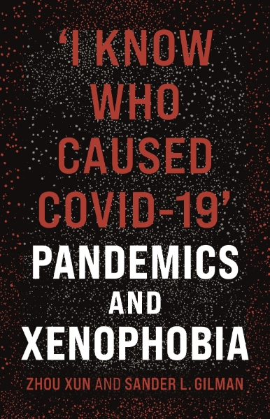 ‘I Know Who Caused COVID-19’: Pandemics and Xenophobia