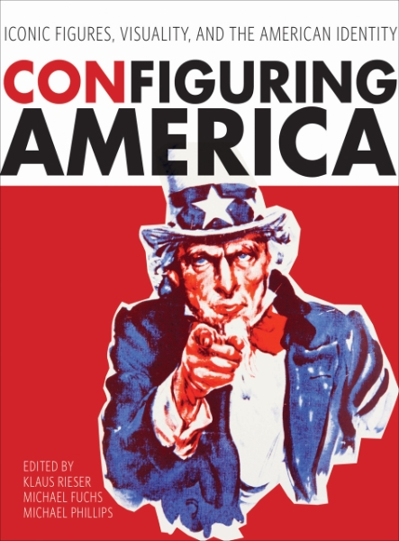 ConFiguring America: Iconic Figures, Visuality, and the American Identity