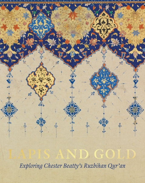 Lapis and Gold: Exploring Chester Beatty’s Ruzbihan Qur’an