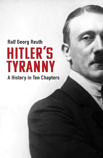 Hitler’s Tyranny: A History in Ten Chapters