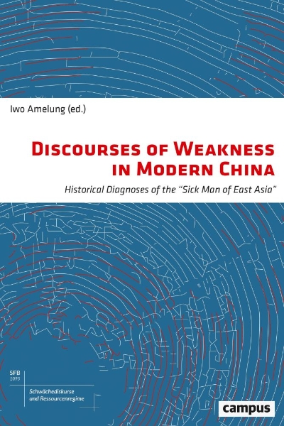 Discourses of Weakness in Modern China: Historical Diagnoses of the 