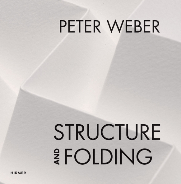 Peter Weber: Volume 1: Structure and Folding. Volume 2: Catalogue Raisonné, 1968-2018