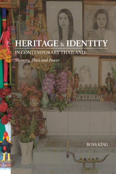 Heritage and Identity in Contemporary Thailand: Memory, Place and Power