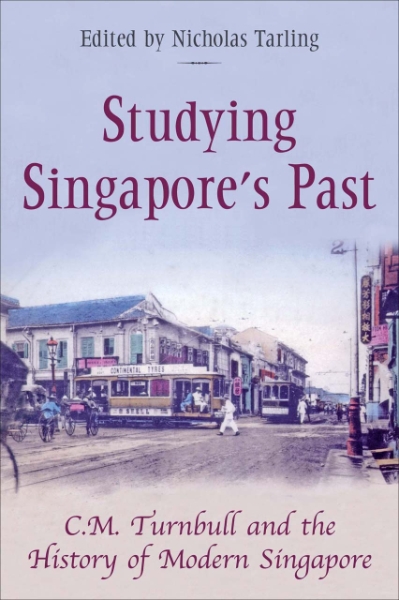 Studying Singapore’s Past: C.M. Turnbull and the History of Modern Singapore
