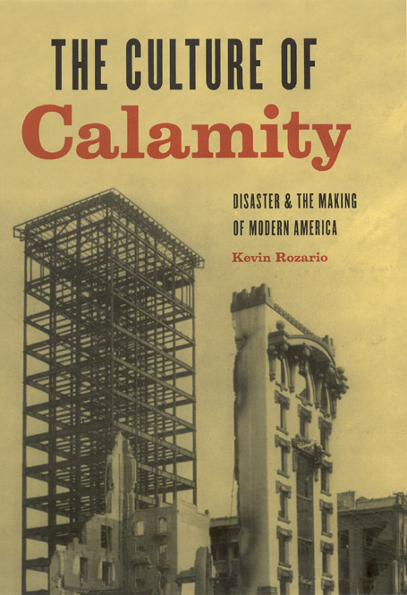 The Culture of Calamity: Disaster and the Making of Modern America
